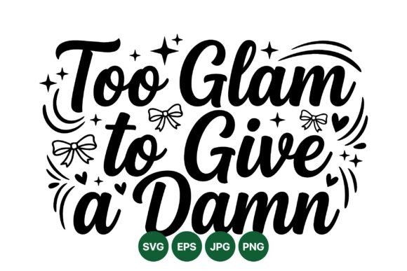 Embracing Bold Expression with the Too Glam Inspirational Quote SVG