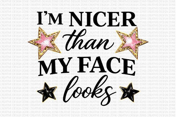 I’m Nicer Than My Face Looks PNG Guide