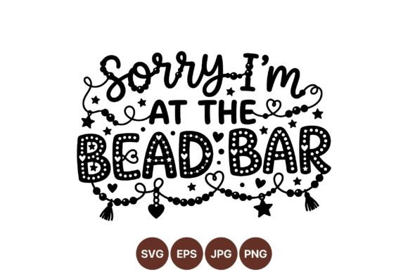 Sorry I’m at the Bead Bar SVG: A Playful Design for Craft Enthusiasts